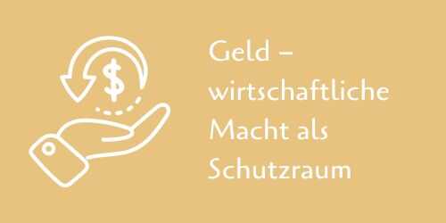 Senfgelbe Grafik mit einem weißen Icon einer geöffneten Hand, über der ein Dollarzeichen mit einem geschwungenen Pfeil schwebt. Rechts steht der Text: „Geld – wirtschaftliche Macht als Schutzraum“.