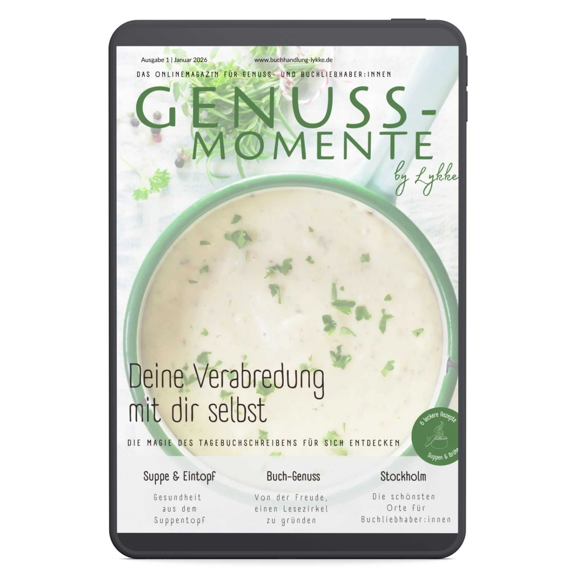 Magazin-Cover von „Genuss-Momente by Lykke“ (Ausgabe 1, Januar 2026) auf einem Tablet. Es zeigt eine helle Suppe mit Kräutern in einer grünen Schüssel und die Überschrift „Deine Verabredung mit dir selbst – Die Magie des Tagebuchschreibens für sich entdecken“.