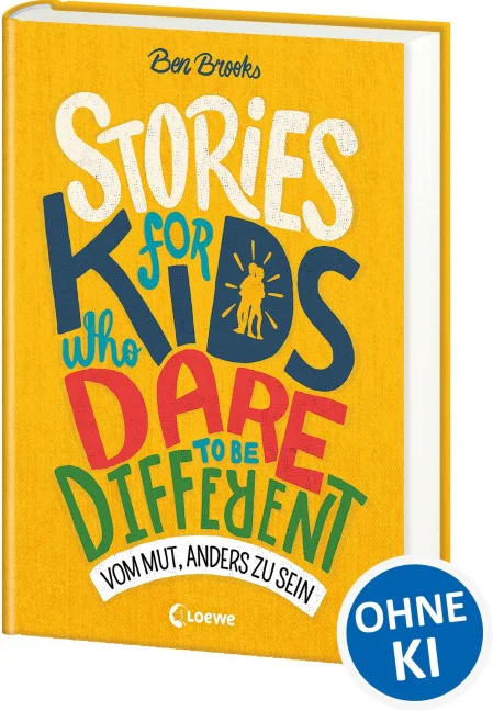 Buchcover „Stories for Kids Who Dare to Be Different – Vom Mut, anders zu sein“ von Ben Brooks aus dem Loewe Verlag mit „Ohne KI“-Siegel.